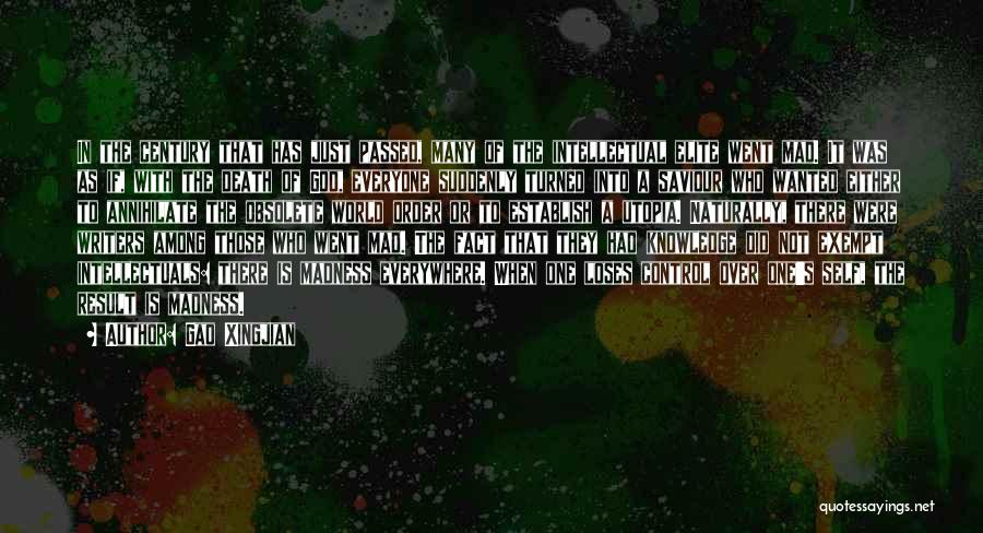 Gao Xingjian Quotes: In The Century That Has Just Passed, Many Of The Intellectual Elite Went Mad. It Was As If, With The