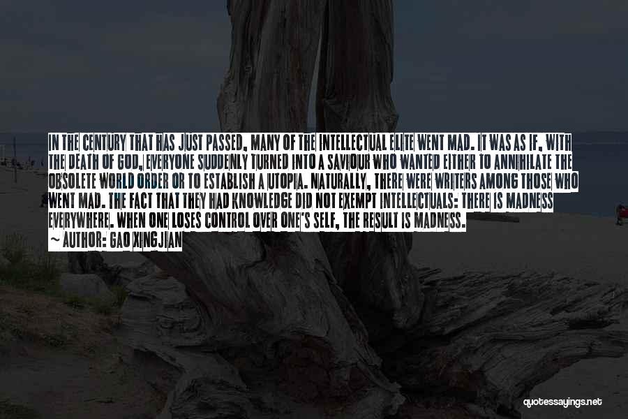 Gao Xingjian Quotes: In The Century That Has Just Passed, Many Of The Intellectual Elite Went Mad. It Was As If, With The