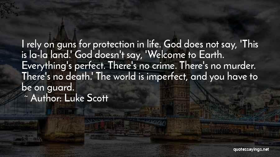 Luke Scott Quotes: I Rely On Guns For Protection In Life. God Does Not Say, 'this Is La-la Land.' God Doesn't Say, 'welcome