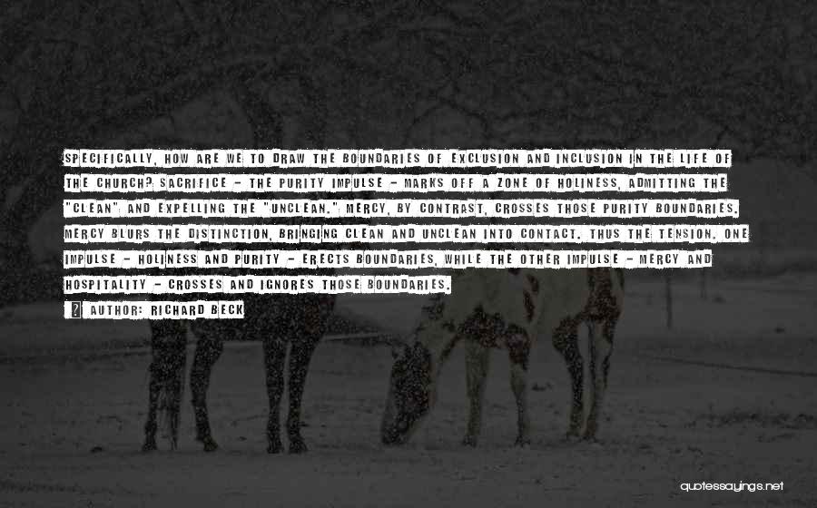 Richard Beck Quotes: Specifically, How Are We To Draw The Boundaries Of Exclusion And Inclusion In The Life Of The Church? Sacrifice -