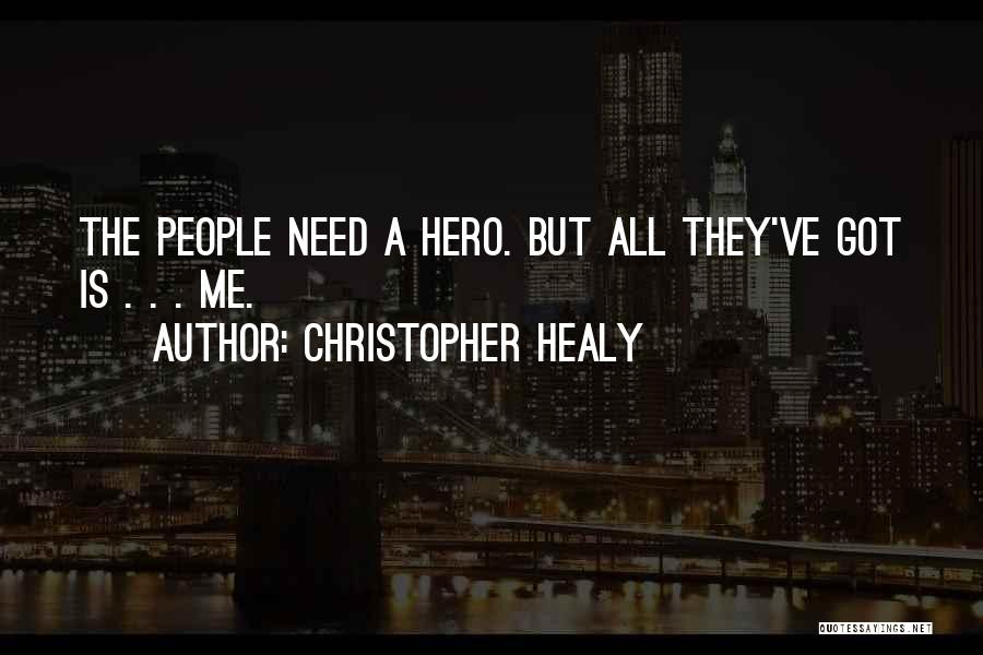 Christopher Healy Quotes: The People Need A Hero. But All They've Got Is . . . Me.