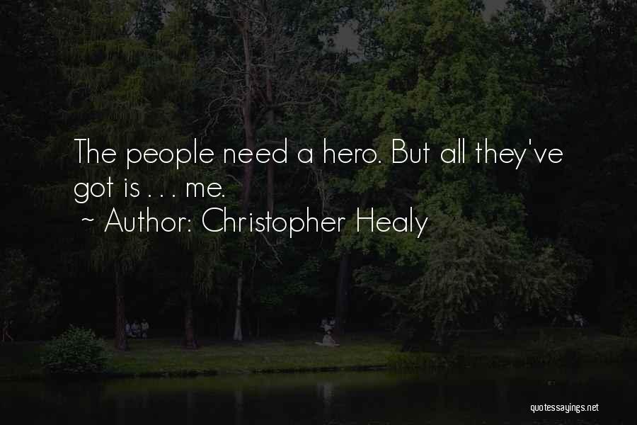 Christopher Healy Quotes: The People Need A Hero. But All They've Got Is . . . Me.