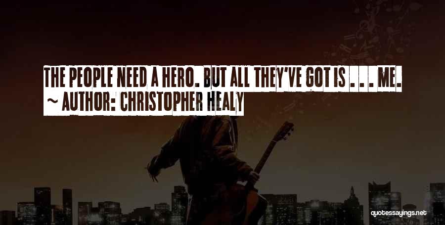 Christopher Healy Quotes: The People Need A Hero. But All They've Got Is . . . Me.