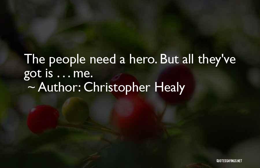 Christopher Healy Quotes: The People Need A Hero. But All They've Got Is . . . Me.