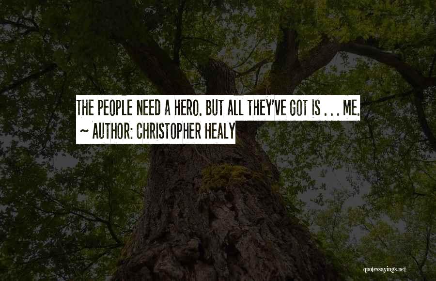 Christopher Healy Quotes: The People Need A Hero. But All They've Got Is . . . Me.