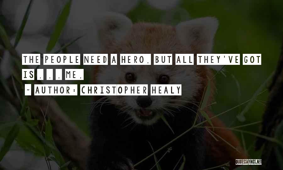 Christopher Healy Quotes: The People Need A Hero. But All They've Got Is . . . Me.