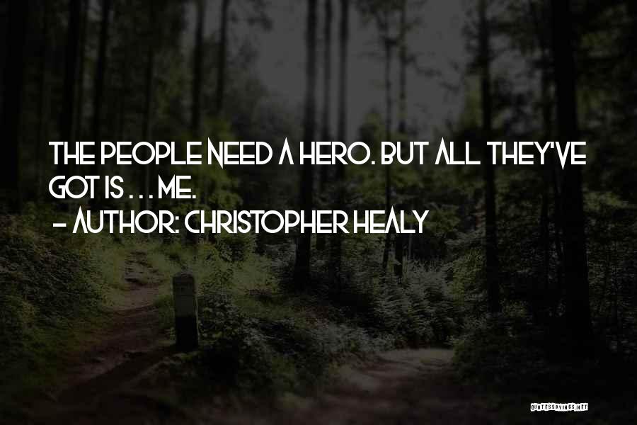 Christopher Healy Quotes: The People Need A Hero. But All They've Got Is . . . Me.