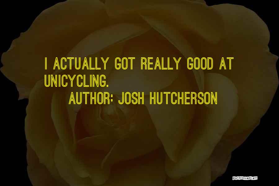 Josh Hutcherson Quotes: I Actually Got Really Good At Unicycling.