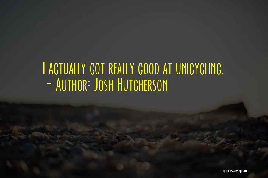 Josh Hutcherson Quotes: I Actually Got Really Good At Unicycling.