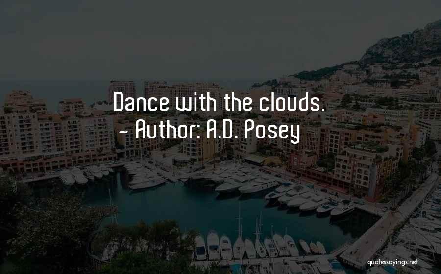 A.D. Posey Quotes: Dance With The Clouds.