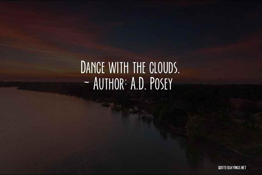 A.D. Posey Quotes: Dance With The Clouds.