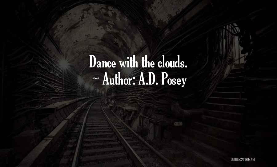 A.D. Posey Quotes: Dance With The Clouds.