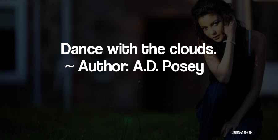 A.D. Posey Quotes: Dance With The Clouds.