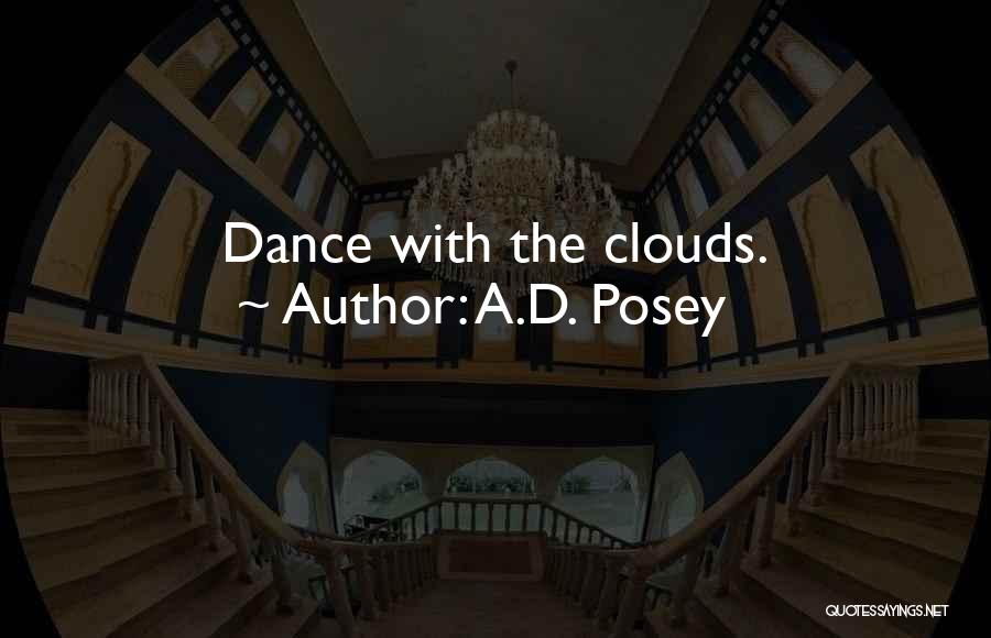 A.D. Posey Quotes: Dance With The Clouds.