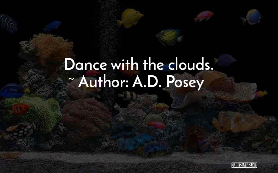 A.D. Posey Quotes: Dance With The Clouds.