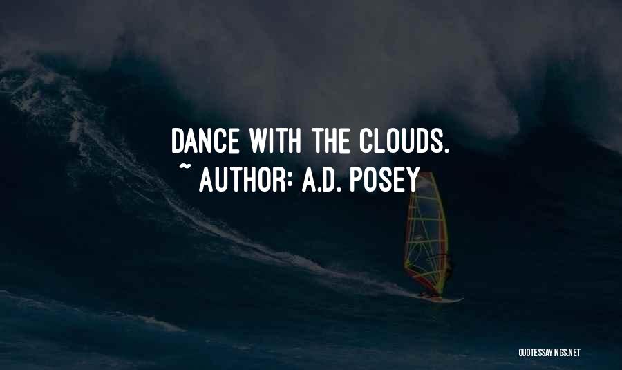 A.D. Posey Quotes: Dance With The Clouds.