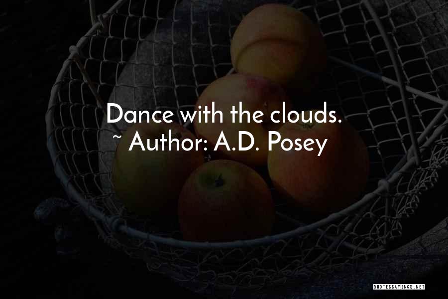 A.D. Posey Quotes: Dance With The Clouds.