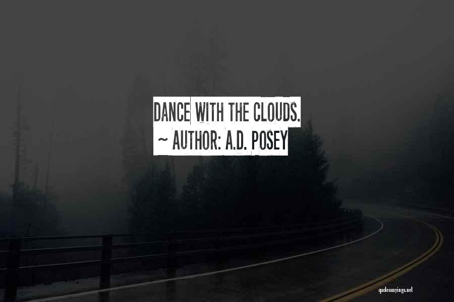 A.D. Posey Quotes: Dance With The Clouds.