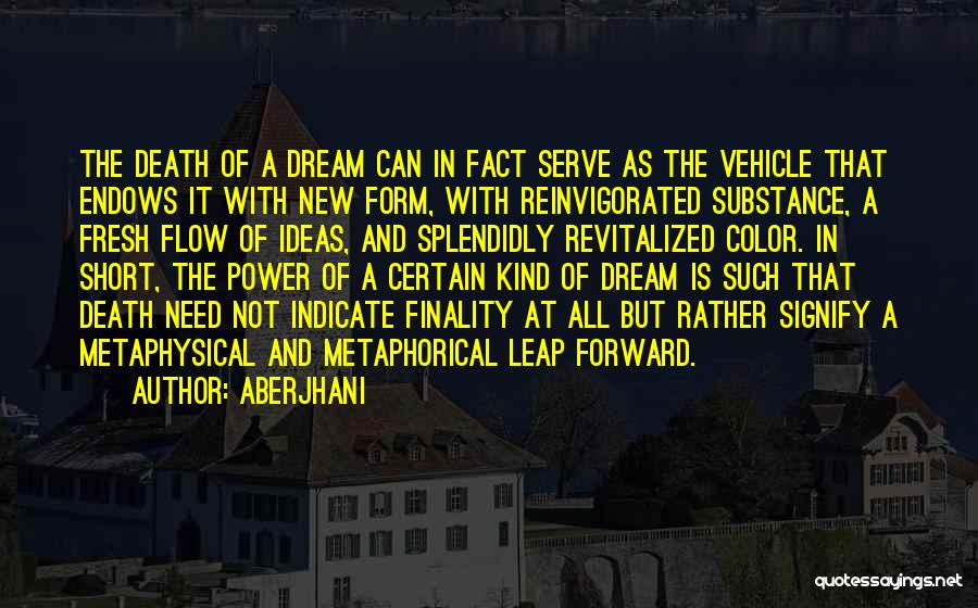 Aberjhani Quotes: The Death Of A Dream Can In Fact Serve As The Vehicle That Endows It With New Form, With Reinvigorated