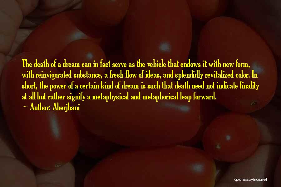 Aberjhani Quotes: The Death Of A Dream Can In Fact Serve As The Vehicle That Endows It With New Form, With Reinvigorated