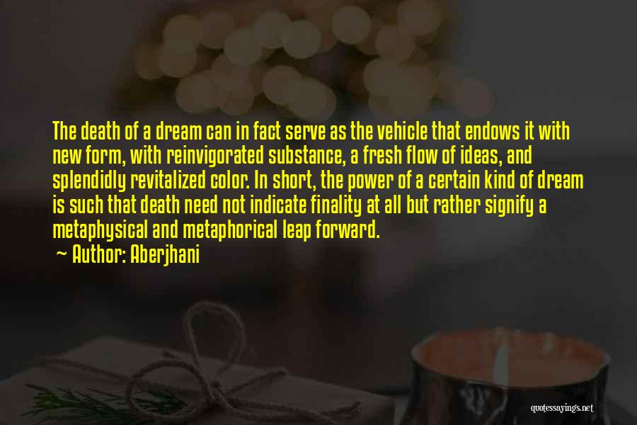 Aberjhani Quotes: The Death Of A Dream Can In Fact Serve As The Vehicle That Endows It With New Form, With Reinvigorated