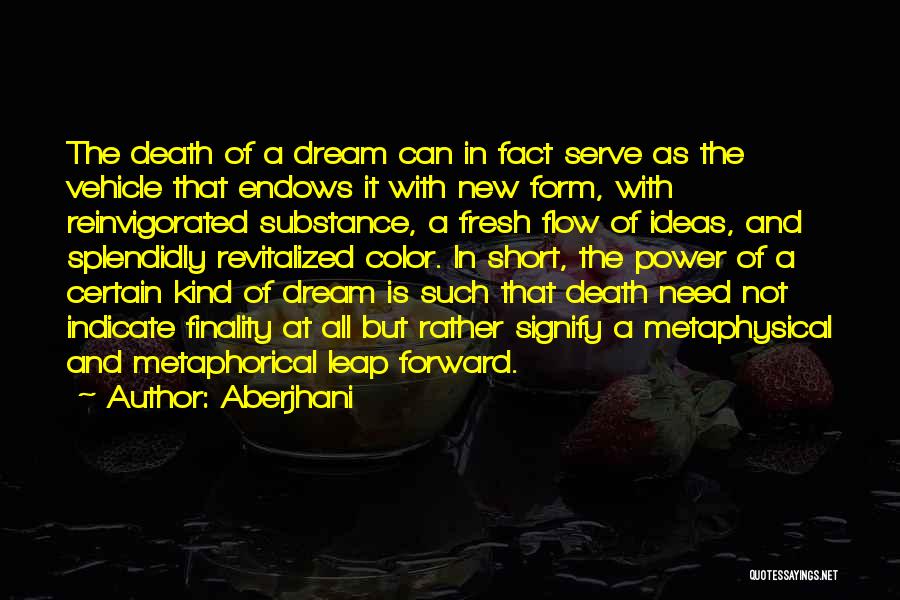 Aberjhani Quotes: The Death Of A Dream Can In Fact Serve As The Vehicle That Endows It With New Form, With Reinvigorated