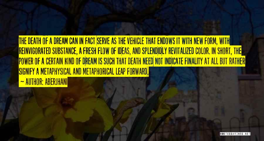 Aberjhani Quotes: The Death Of A Dream Can In Fact Serve As The Vehicle That Endows It With New Form, With Reinvigorated