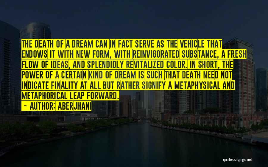 Aberjhani Quotes: The Death Of A Dream Can In Fact Serve As The Vehicle That Endows It With New Form, With Reinvigorated