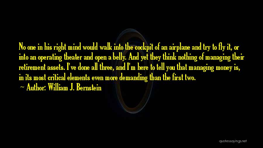 William J. Bernstein Quotes: No One In His Right Mind Would Walk Into The Cockpit Of An Airplane And Try To Fly It, Or