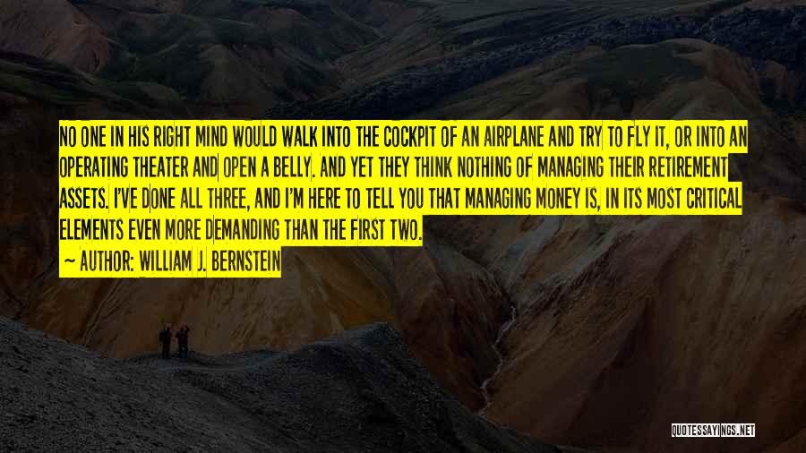 William J. Bernstein Quotes: No One In His Right Mind Would Walk Into The Cockpit Of An Airplane And Try To Fly It, Or