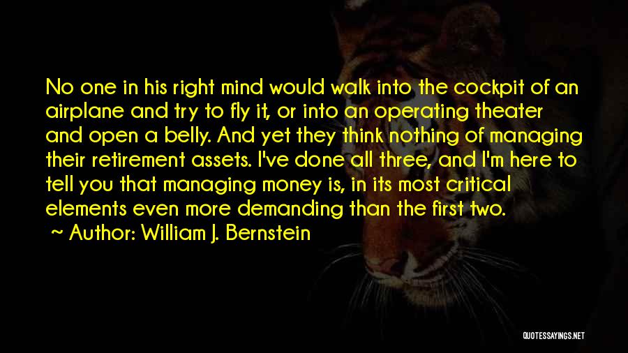 William J. Bernstein Quotes: No One In His Right Mind Would Walk Into The Cockpit Of An Airplane And Try To Fly It, Or