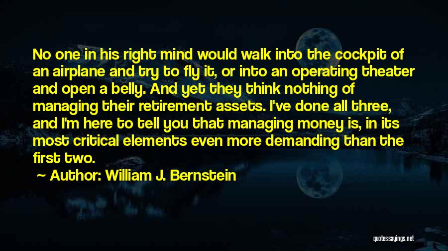 William J. Bernstein Quotes: No One In His Right Mind Would Walk Into The Cockpit Of An Airplane And Try To Fly It, Or
