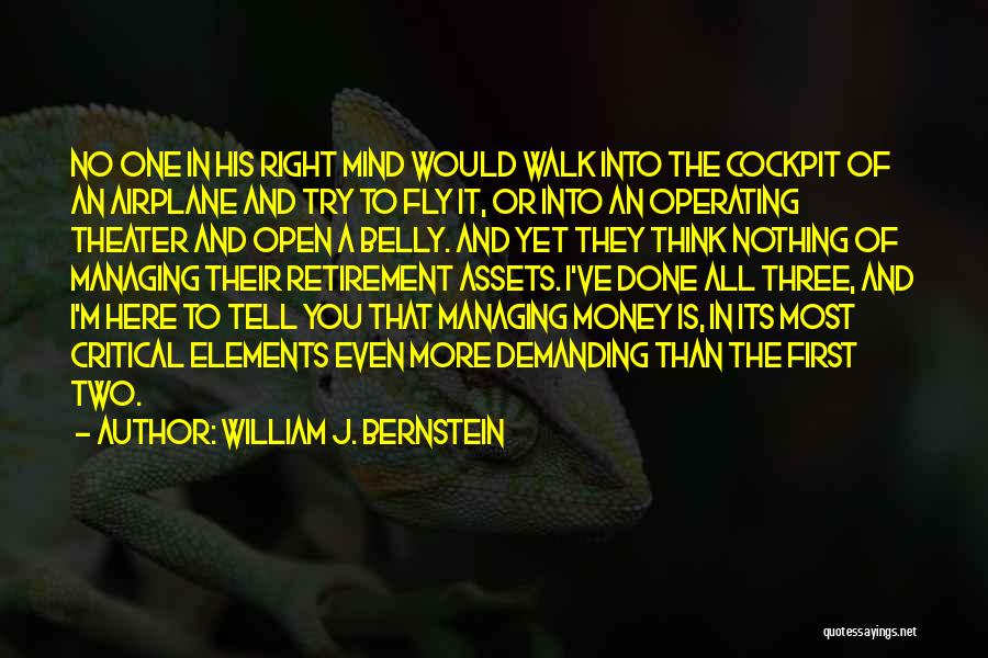 William J. Bernstein Quotes: No One In His Right Mind Would Walk Into The Cockpit Of An Airplane And Try To Fly It, Or