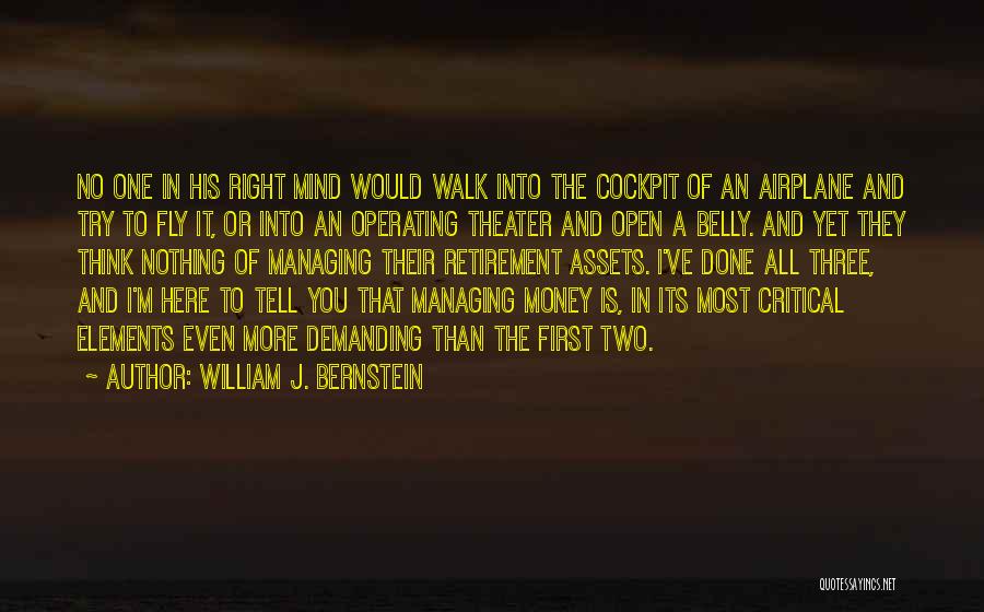 William J. Bernstein Quotes: No One In His Right Mind Would Walk Into The Cockpit Of An Airplane And Try To Fly It, Or