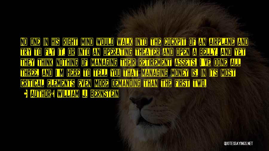 William J. Bernstein Quotes: No One In His Right Mind Would Walk Into The Cockpit Of An Airplane And Try To Fly It, Or