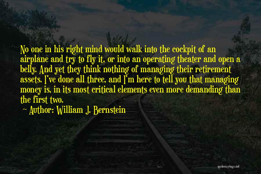 William J. Bernstein Quotes: No One In His Right Mind Would Walk Into The Cockpit Of An Airplane And Try To Fly It, Or