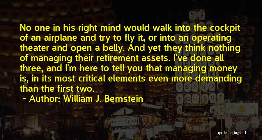 William J. Bernstein Quotes: No One In His Right Mind Would Walk Into The Cockpit Of An Airplane And Try To Fly It, Or