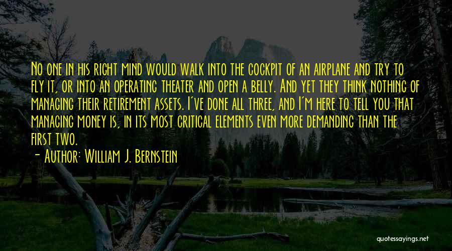 William J. Bernstein Quotes: No One In His Right Mind Would Walk Into The Cockpit Of An Airplane And Try To Fly It, Or