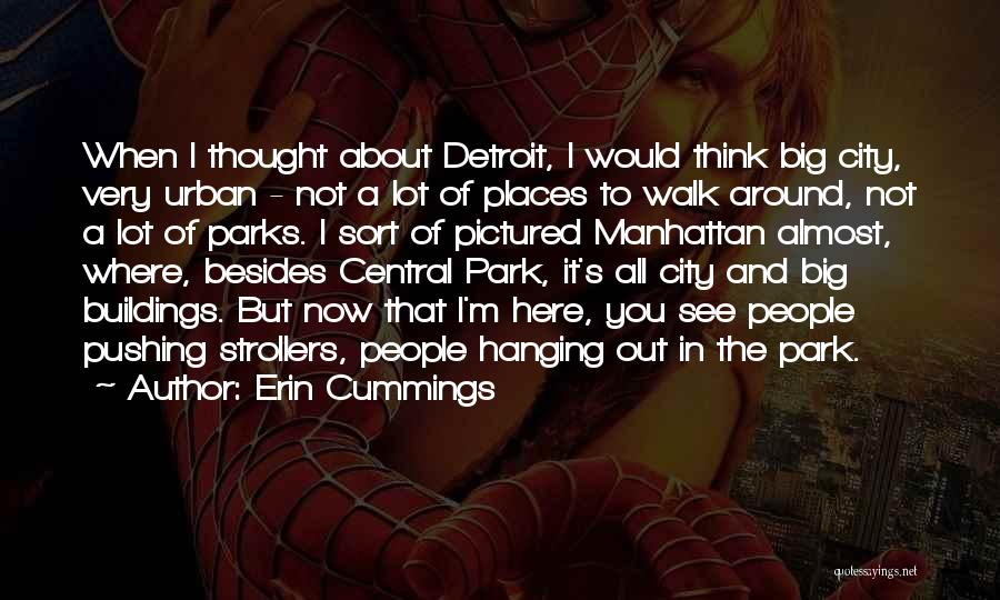 Erin Cummings Quotes: When I Thought About Detroit, I Would Think Big City, Very Urban - Not A Lot Of Places To Walk