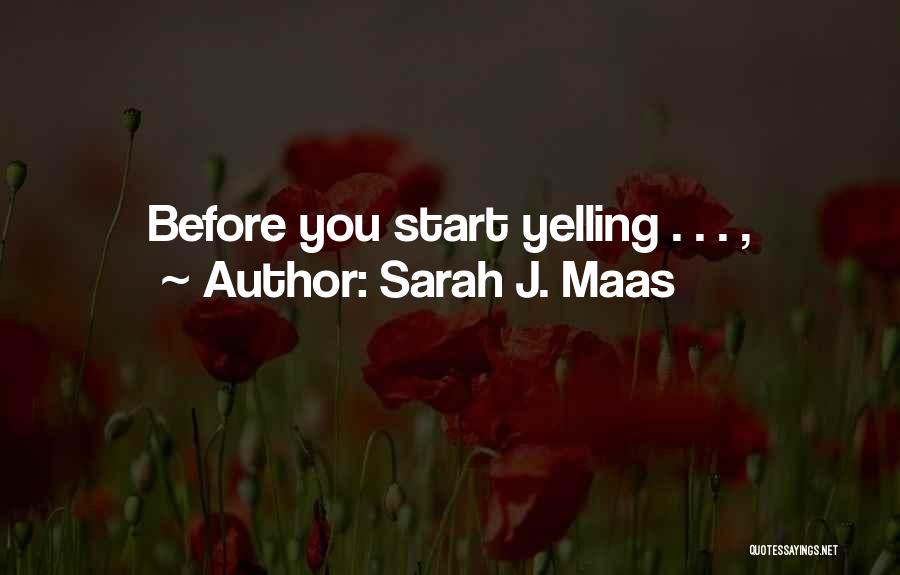 Sarah J. Maas Quotes: Before You Start Yelling . . . ,