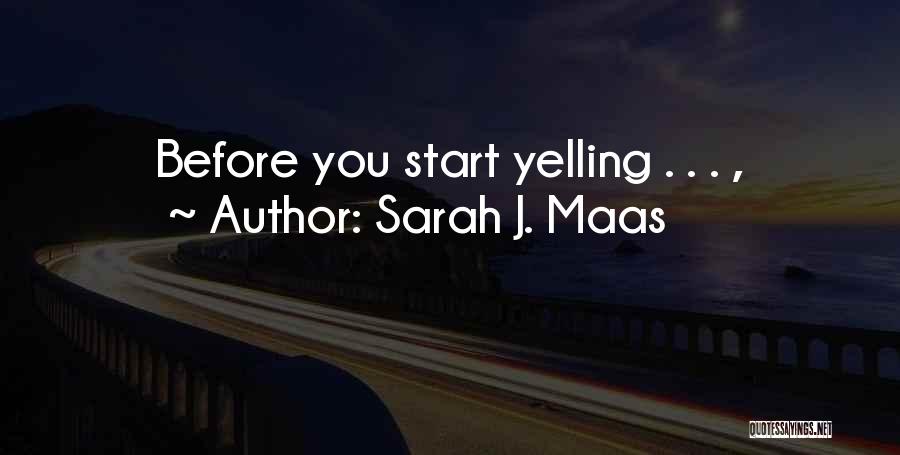 Sarah J. Maas Quotes: Before You Start Yelling . . . ,