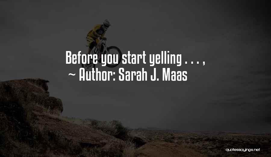 Sarah J. Maas Quotes: Before You Start Yelling . . . ,