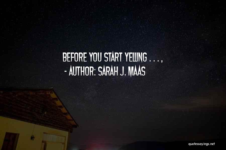 Sarah J. Maas Quotes: Before You Start Yelling . . . ,