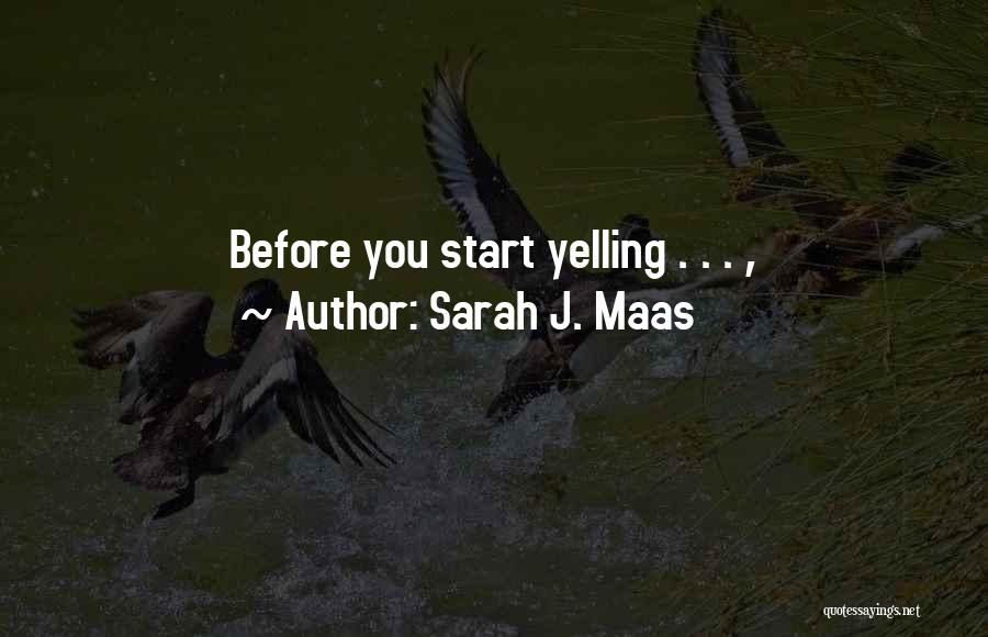 Sarah J. Maas Quotes: Before You Start Yelling . . . ,