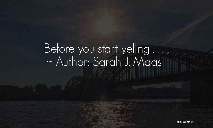 Sarah J. Maas Quotes: Before You Start Yelling . . . ,