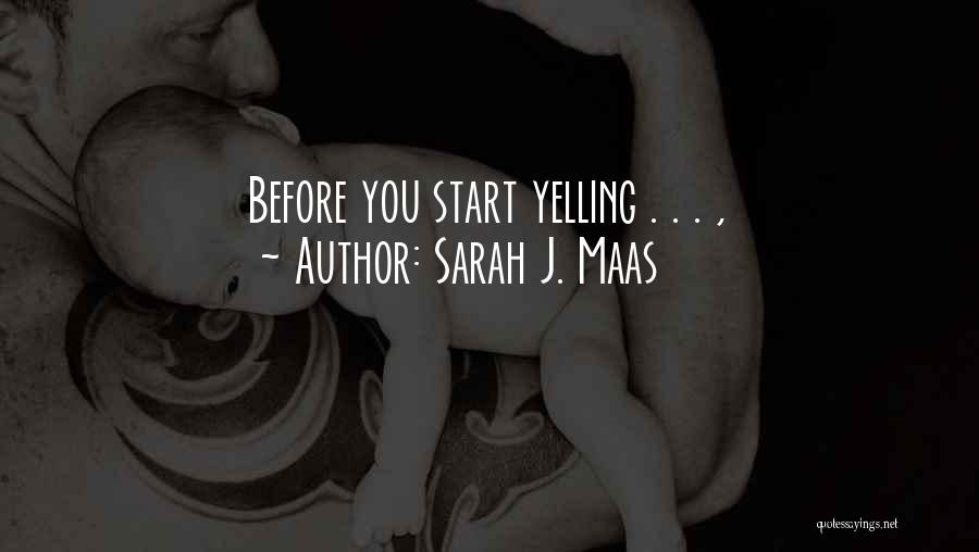 Sarah J. Maas Quotes: Before You Start Yelling . . . ,