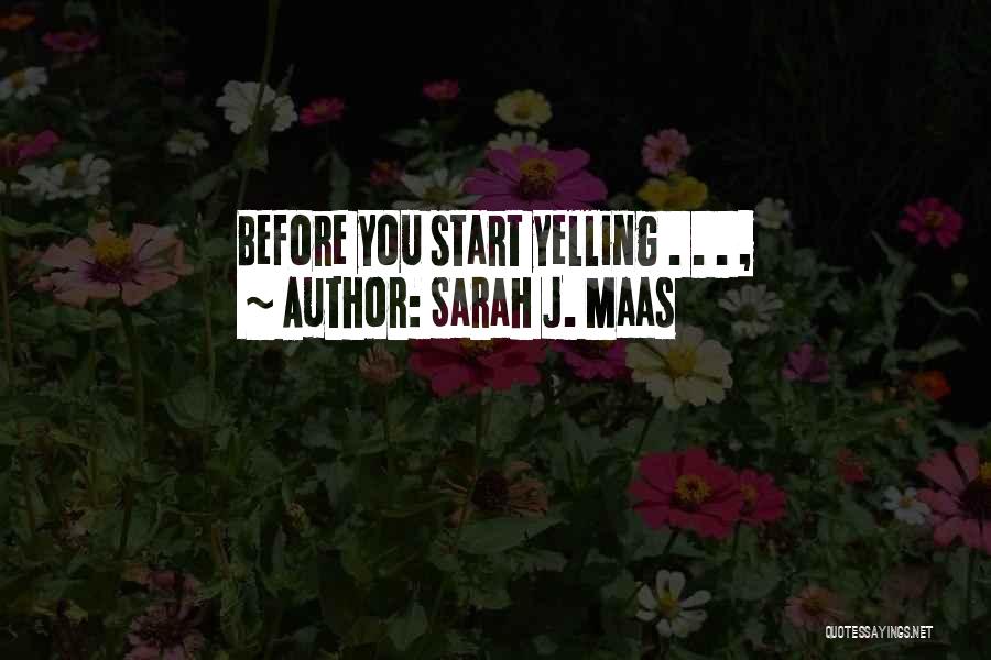 Sarah J. Maas Quotes: Before You Start Yelling . . . ,