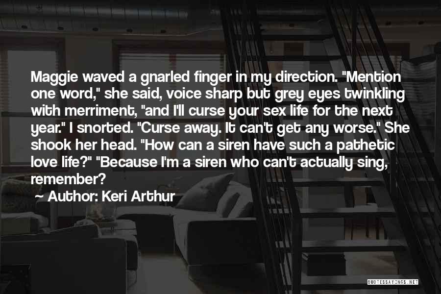 Keri Arthur Quotes: Maggie Waved A Gnarled Finger In My Direction. Mention One Word, She Said, Voice Sharp But Grey Eyes Twinkling With