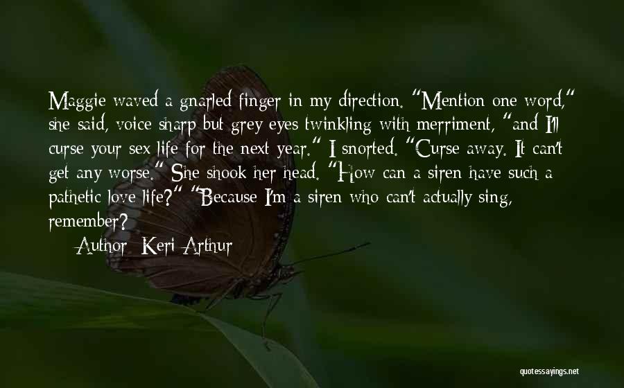 Keri Arthur Quotes: Maggie Waved A Gnarled Finger In My Direction. Mention One Word, She Said, Voice Sharp But Grey Eyes Twinkling With