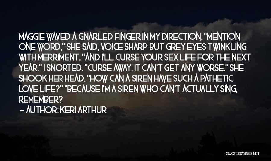 Keri Arthur Quotes: Maggie Waved A Gnarled Finger In My Direction. Mention One Word, She Said, Voice Sharp But Grey Eyes Twinkling With